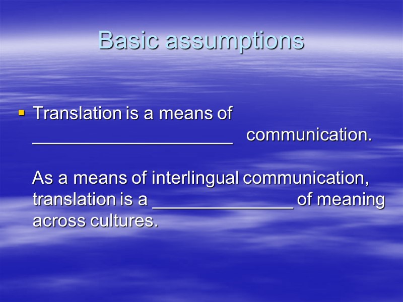 Basic assumptions     Translation is a means of ____________________  